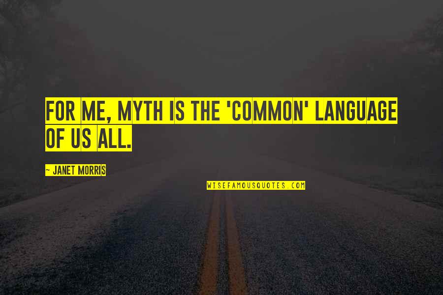 Best Christian Book On The Web Quotes By Janet Morris: For me, myth is the 'common' language of