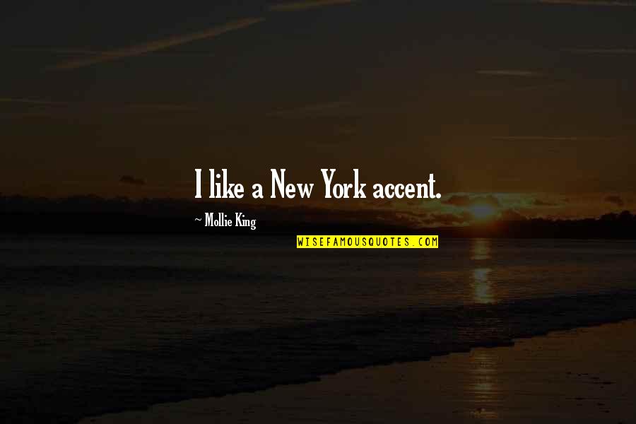 Best Christian Book On The Web Quotes By Mollie King: I like a New York accent.