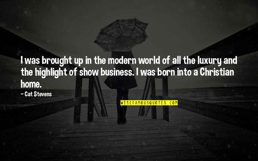 Best Christian Business Quotes By Cat Stevens: I was brought up in the modern world