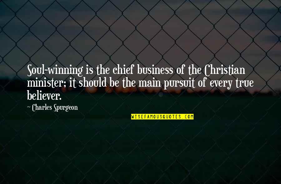 Best Christian Business Quotes By Charles Spurgeon: Soul-winning is the chief business of the Christian