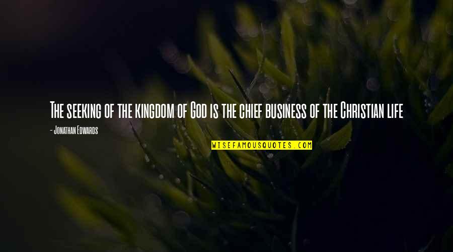 Best Christian Business Quotes By Jonathan Edwards: The seeking of the kingdom of God is