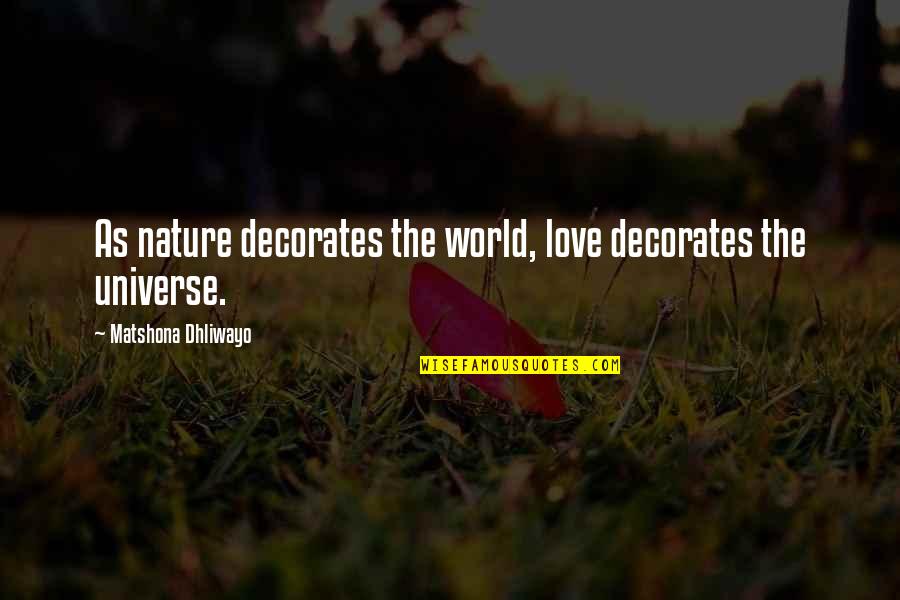 Best Christian Business Quotes By Matshona Dhliwayo: As nature decorates the world, love decorates the