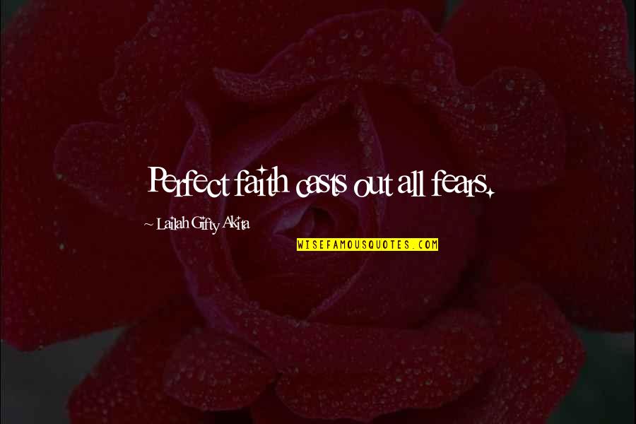 Best Christian Encouragement Quotes By Lailah Gifty Akita: Perfect faith casts out all fears.