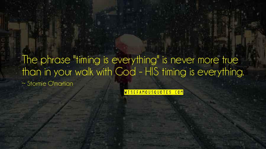 Best Christian Encouragement Quotes By Stormie O'martian: The phrase "timing is everything" is never more