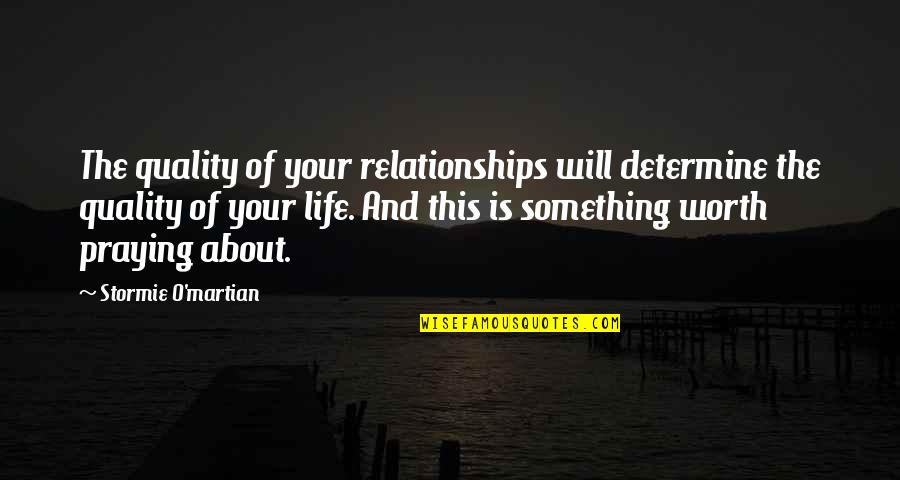 Best Christian Encouragement Quotes By Stormie O'martian: The quality of your relationships will determine the