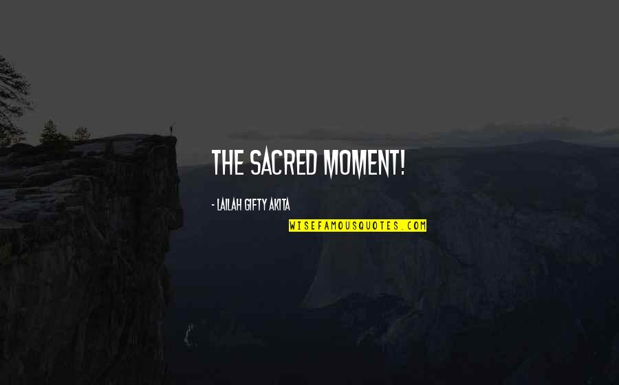 Best Christian Faith Quotes By Lailah Gifty Akita: The sacred moment!