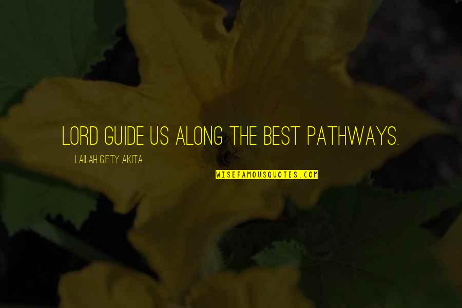 Best Christian Faith Quotes By Lailah Gifty Akita: Lord guide us along the best pathways.