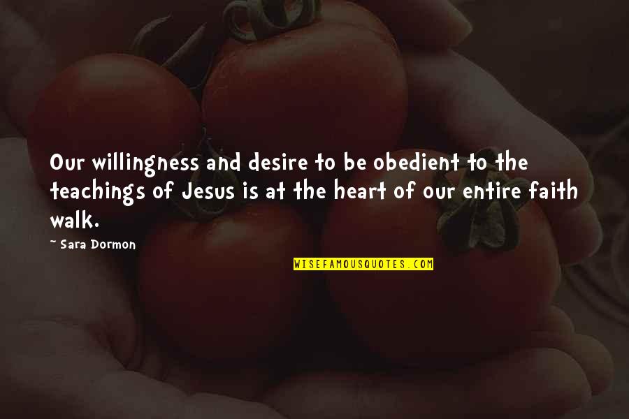 Best Christian Faith Quotes By Sara Dormon: Our willingness and desire to be obedient to