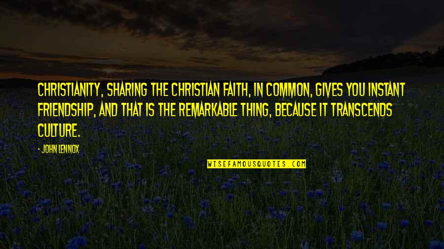 Best Christian Friendship Quotes By John Lennox: Christianity, sharing the Christian faith, in common, gives Best Christian Friendship Quotes By John Lennox: Christianity, sharing the Christian faith, in common, gives