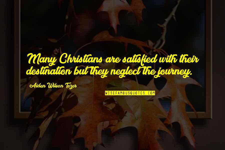 Best Christian Journey Quotes By Aiden Wilson Tozer: Many Christians are satisfied with their destination but