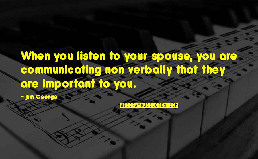 Best Christian Marriage Quotes By Jim George: When you listen to your spouse, you are