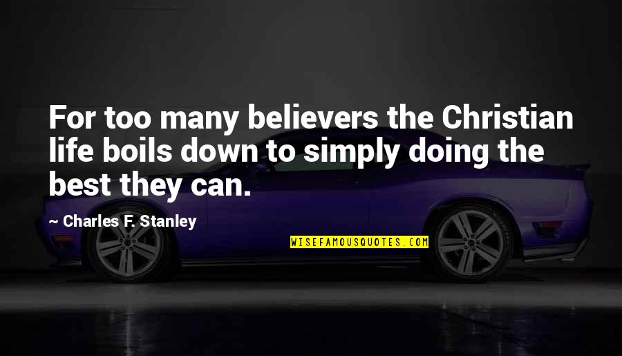 Best Christian Quotes By Charles F. Stanley: For too many believers the Christian life boils