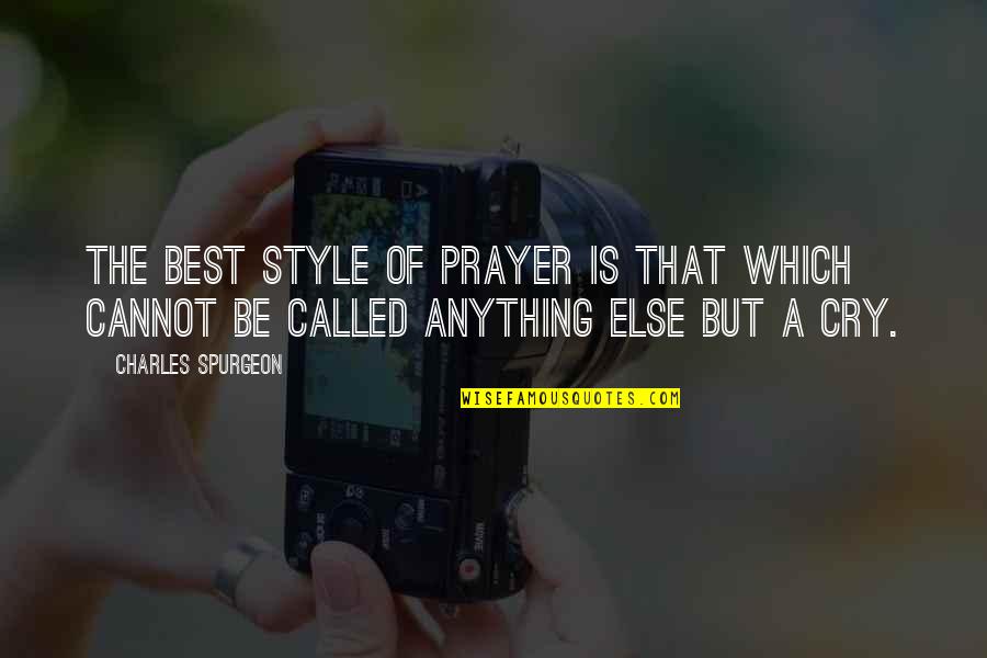 Best Christian Quotes By Charles Spurgeon: The best style of prayer is that which