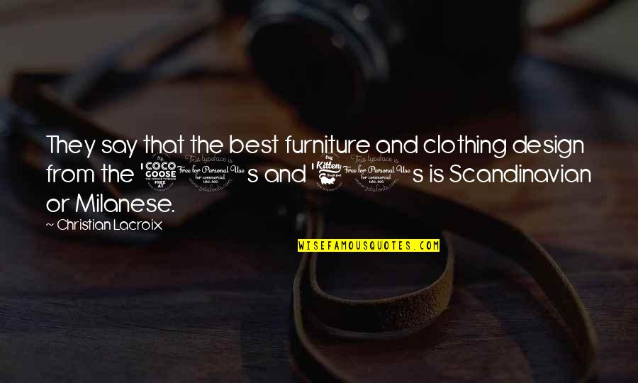 Best Christian Quotes By Christian Lacroix: They say that the best furniture and clothing