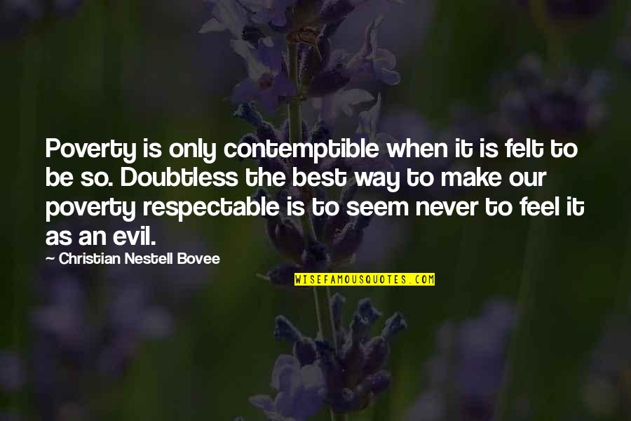 Best Christian Quotes By Christian Nestell Bovee: Poverty is only contemptible when it is felt