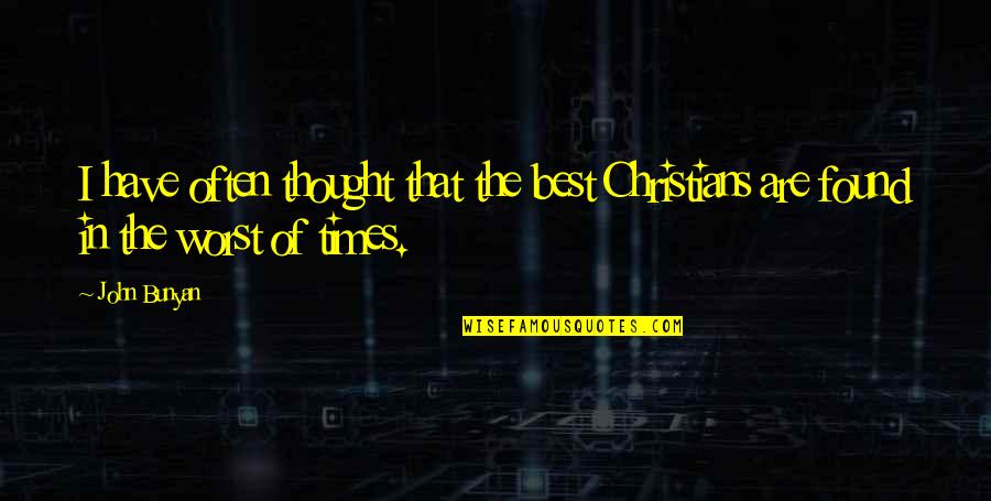 Best Christian Quotes By John Bunyan: I have often thought that the best Christians