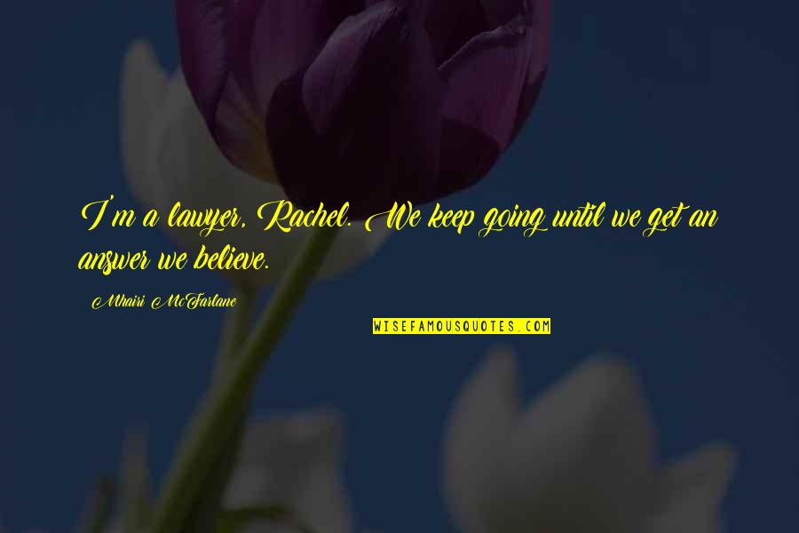 Best Christian Rapper Quotes By Mhairi McFarlane: I'm a lawyer, Rachel. We keep going until Best Christian Rapper Quotes By Mhairi McFarlane: I'm a lawyer, Rachel. We keep going until