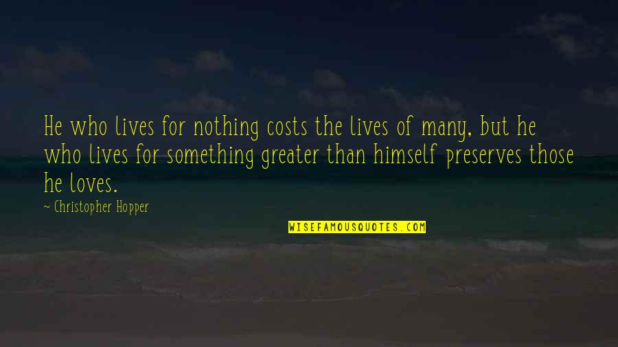 Best Christian Song Quotes By Christopher Hopper: He who lives for nothing costs the lives