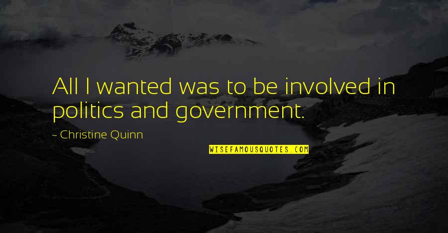 Best Christine Quinn Quotes By Christine Quinn: All I wanted was to be involved in Best Christine Quinn Quotes By Christine Quinn: All I wanted was to be involved in