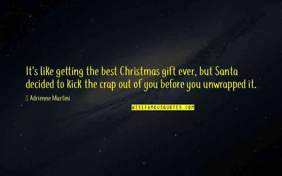 Best Christmas Gift Quotes By Adrienne Martini: It's like getting the best Christmas gift ever,