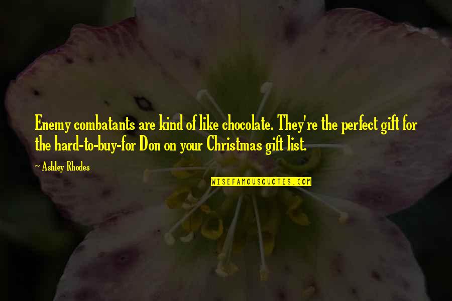 Best Christmas Gift Quotes By Ashley Rhodes: Enemy combatants are kind of like chocolate. They're