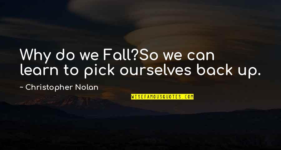 Best Christopher Nolan Batman Quotes By Christopher Nolan: Why do we Fall?So we can learn to Best Christopher Nolan Batman Quotes By Christopher Nolan: Why do we Fall?So we can learn to