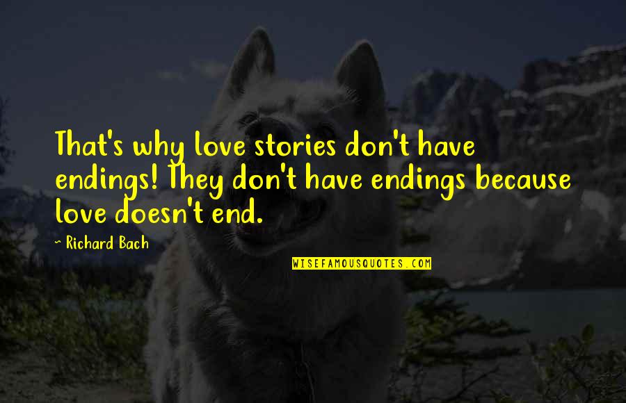 Best Chummy Quotes By Richard Bach: That's why love stories don't have endings! They