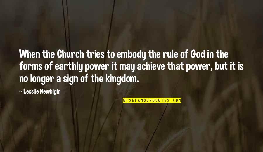 Best Church Sign Quotes By Lesslie Newbigin: When the Church tries to embody the rule