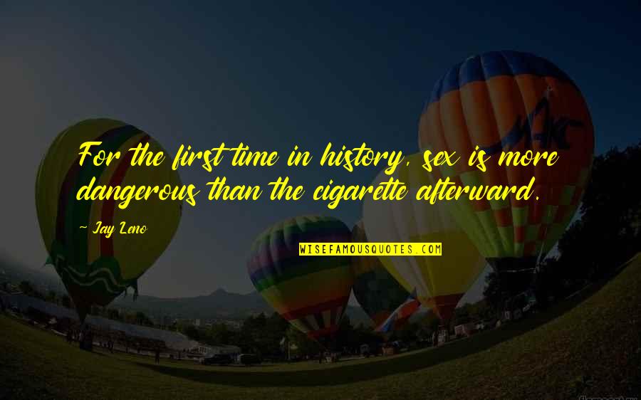 Best Cigarette Quotes By Jay Leno: For the first time in history, sex is