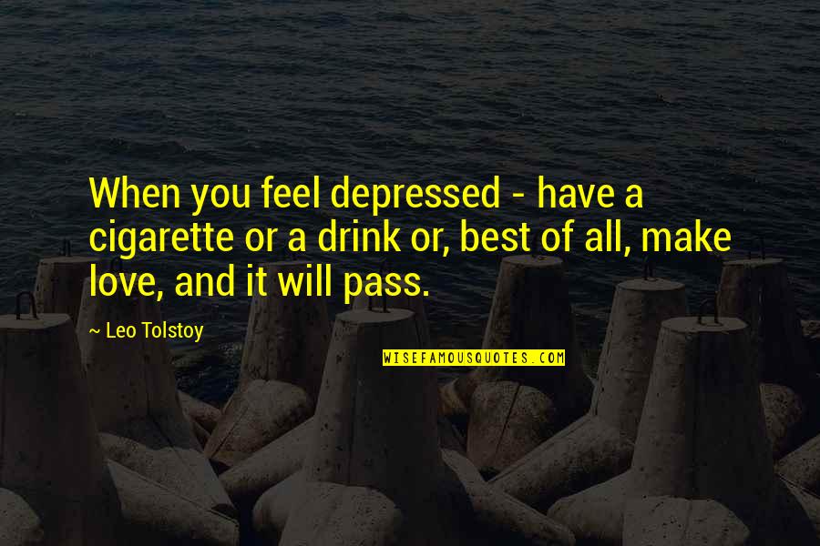 Best Cigarette Quotes By Leo Tolstoy: When you feel depressed - have a cigarette Best Cigarette Quotes By Leo Tolstoy: When you feel depressed - have a cigarette