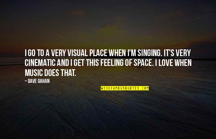 Best Cinematic Quotes By Dave Gahan: I go to a very visual place when