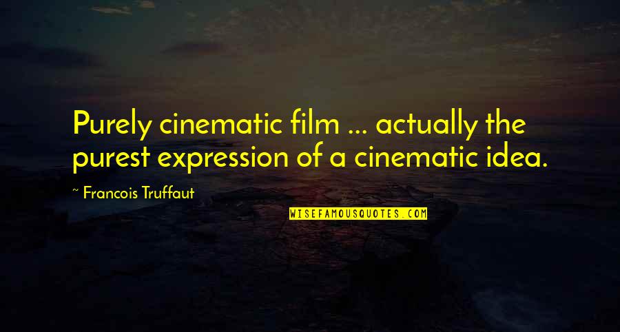 Best Cinematic Quotes By Francois Truffaut: Purely cinematic film ... actually the purest expression