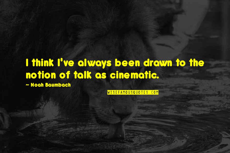 Best Cinematic Quotes By Noah Baumbach: I think I've always been drawn to the