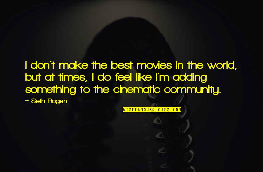 Best Cinematic Quotes By Seth Rogen: I don't make the best movies in the