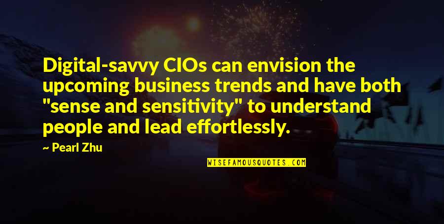 Best Cio Quotes By Pearl Zhu: Digital-savvy CIOs can envision the upcoming business trends