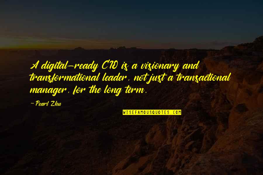 Best Cio Quotes By Pearl Zhu: A digital-ready CIO is a visionary and transformational