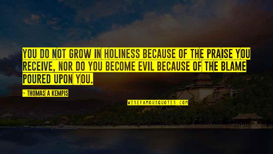 Best Cio Quotes By Thomas A Kempis: You do not grow in holiness because of