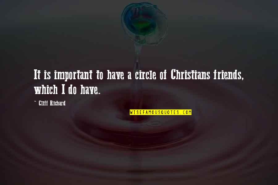 Best Circle Of Friends Quotes By Cliff Richard: It is important to have a circle of