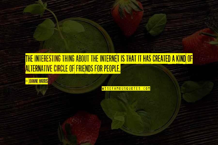 Best Circle Of Friends Quotes By Joanne Harris: The interesting thing about the Internet is that