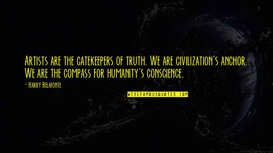 Best Citizen Cope Quotes By Harry Belafonte: Artists are the gatekeepers of truth. We are Best Citizen Cope Quotes By Harry Belafonte: Artists are the gatekeepers of truth. We are
