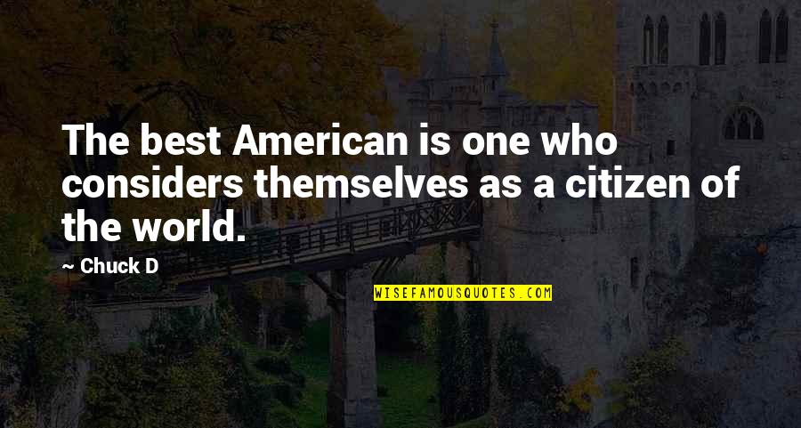 Best Citizen Of The World Quotes By Chuck D: The best American is one who considers themselves