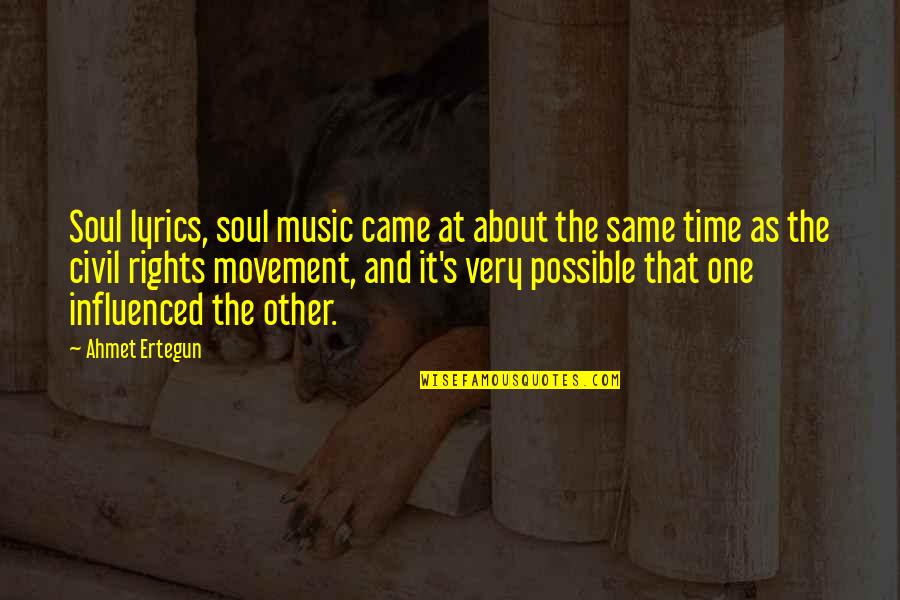Best Civil Rights Movement Quotes By Ahmet Ertegun: Soul lyrics, soul music came at about the