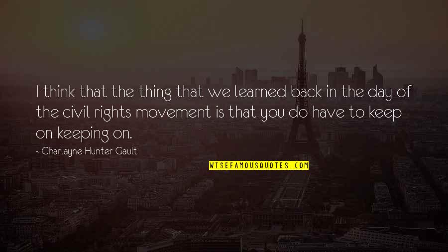 Best Civil Rights Movement Quotes By Charlayne Hunter-Gault: I think that the thing that we learned