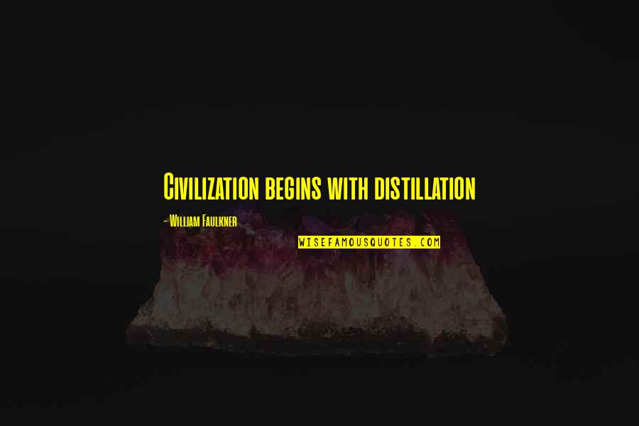 Best Civilization Quotes By William Faulkner: Civilization begins with distillation Best Civilization Quotes By William Faulkner: Civilization begins with distillation
