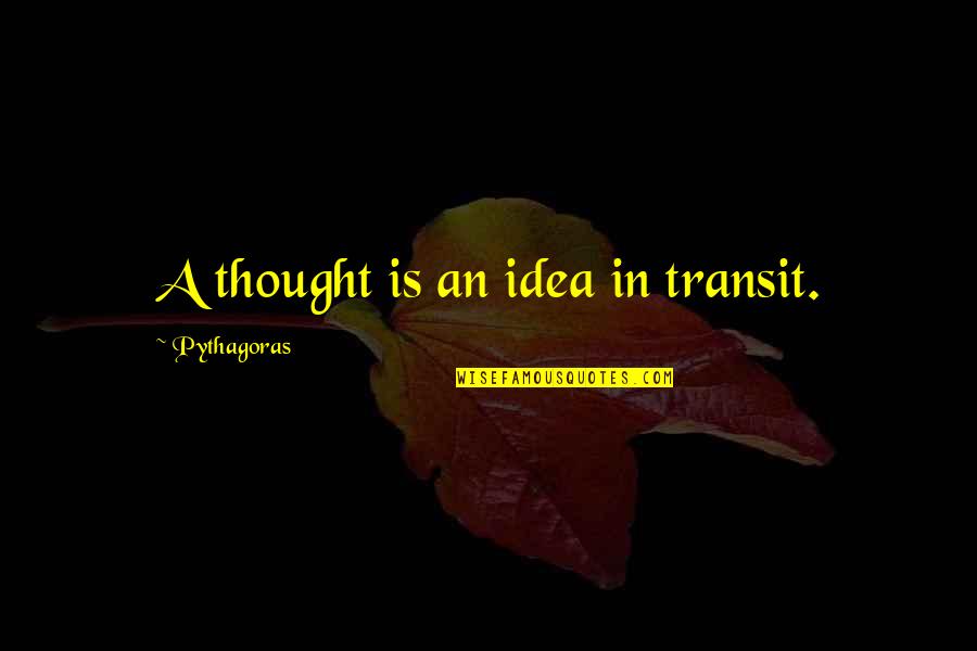 Best Cj Cregg Quotes By Pythagoras: A thought is an idea in transit.