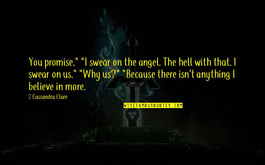 Best Clary Quotes By Cassandra Clare: You promise." "I swear on the angel. The