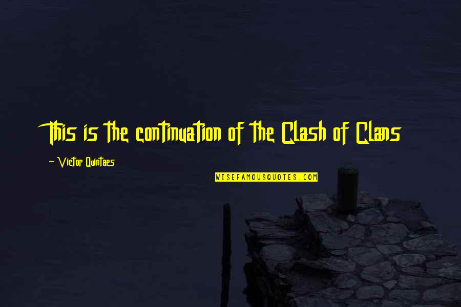 Best Clash Of Clans Quotes By Victor Quintaes: This is the continuation of the Clash of Best Clash Of Clans Quotes By Victor Quintaes: This is the continuation of the Clash of