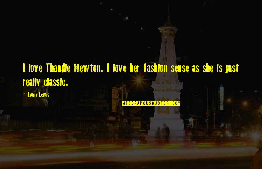 Best Classic Love Quotes By Leona Lewis: I love Thandie Newton. I love her fashion