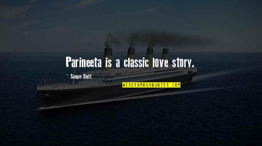 Best Classic Love Quotes By Sanjay Dutt: Parineeta is a classic love story.