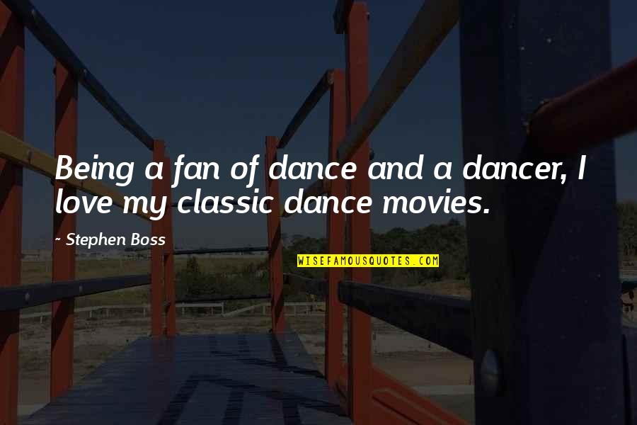 Best Classic Love Quotes By Stephen Boss: Being a fan of dance and a dancer,